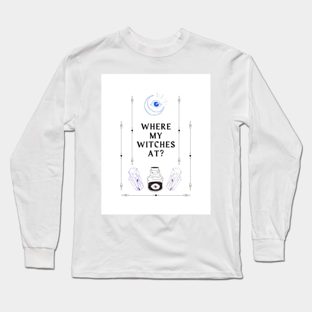 Where my witches at Long Sleeve T-Shirt by MeagensShop